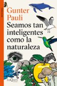 SEAMOS TAN INTELIGENTES COMO LA NATURALEZA de PAULI, GUNTER 