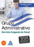 GRUPO ADMINISTRATIVO DEL SERVICIO ARAGONES DE SALUD.(SALUD-ARAGON )TEMARIO Y TEST COMUN di VV.AA. 