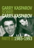 GARRY KASPAROV SOBRE GARRY KASPAROV. PARTE II: 1985-1993 di KASPAROV, GARRY 