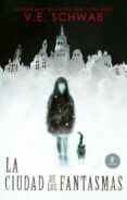 LA CIUDAD DE LOS FANTASMAS di SCHWAB, VICTORIA 