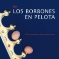 LOS BORBONES EN PELOTA di GUINDA CASALES, ANGEL VV.AA. 