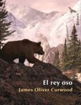 EL REY OSO di CURWOOD, J.O. 