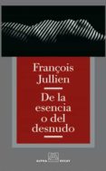 DE LA ESENCIA O DEL DESNUDO di JULLIEN, FRANOIS 