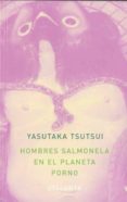 HOMBRES SALMONELA EN EL PLANETA PORNO de TSUTSUI, YASUTAKA 