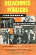 RELACIONES PUBLICAS: EL PODER DE CAMBIAR CUALQUIER COSA. EL ARTE DE PERSUADIR A LA OPINION PUBLICA di BERNAYS, EDWARD L.  BARQUERO, JOSE DANIEL 