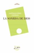 LA SONRISA DE DIOS di LOPEZ CASTILLO, SANTIAGO 