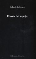 EL SOLO DEL ESPEJO di SERNA, LOLA DE LA 