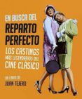 EN BUSCA DEL REPARTO PERFECTO: LOS CASTINGS MAS LEGENDARIOS DEL C INE CLASICO de TEJERO, JUAN 