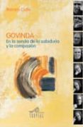 GOVINDA: EN LA SENDA DE LA SABIDURIA A LA COMPASION de CALLE, RAMIRO 