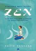 APRENDER MEDITACION ZEN: GUIA PRACTICA PARA ALCANZAR LA SERENIDAD PERSONAL de FONTANA, DAVID 