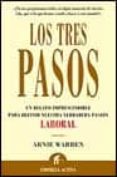 LOS TRES PASOS: UN RELATO IMPRESCINDIBLE PARA DEFINIR NUESTRA VER DADERA PASION LABORAL di WARREN, ARNIE 