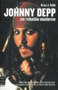 JOHNNY DEPP: UN REBELDE MODERNO de ROBB, BRIAN J. 