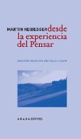 DESDE LA EXPERIENCIA DEL PENSAR (ED. BILINGE ALEMAN-ESPAOL) di HEIDEGGER, MARTIN 