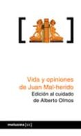 VIDA Y OPINIONES DE JUAN MAL-HERIDO de OLMOS, ALBERTO 