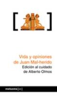 VIDA Y OPINIONES DE JUAN MAL-HERIDO de OLMOS, ALBERTO 