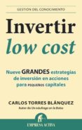 INVERTIR LOW COST: NUEVE GRANDES ESTRATEGIAS DE INVERSION EN ACCI ONES PARA PEQUEOS de TORRES BLANQUEZ, CARLOS 