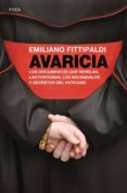 AVARICIA: LOS DOCUMENTOS QUE REVELAN LAS FORTUNAS, LOS ESCANDALOS Y SECRETOS DEL VATICANO di FITTIPALDI, EMILIANO 