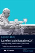 REFORMA DE BENEDICTO XVI: LA LITURGIA ENTRE LA INNOVACION Y LA TR ADICCION di BUX, NICOLAS 