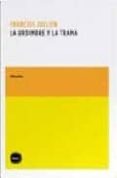 LA URDIMBRE Y LA TRAMA: LO CANONICO, LO IMAGINARIO Y EL ORDEN DEL TEXTO EN CHINA di JULLIEN, FRANOIS 