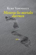 MIENTRAS LOS MORTALES DUERMEN de VONNEGUT, KURT   VONNEGUT, KURT 