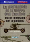 LA ARTILLERIA EN LA GUERRA CIVIL ESPAOLA di MORTERA PEREZ, ARTEMIO 