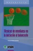 TECNICAS DE ENSEANZA EN LA INICIACION AL BALONCESTO de MENDEZ GIMENEZ, ANTONIO 