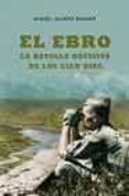 EL EBRO: LA BATALLA DECISIVA DE LOS CIEN DIAS di BAQUER, MIGUEL ALONSO 