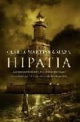 HIPATIA: LA ESTREMECEDORA HISTORIA DE LA ULTIMA GRAN FILOSOFA DE LA ANTIGEDAD de MARTINEZ MAZA, CLELIA 