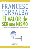 EL VALOR DE SER UNO MISMO: LA AUTORREALIZACION EN SIETE MOVIMIENT OS de TORRALBA, FRANCESC 