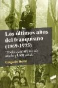 LOS ULTIMOS AOS DEL FRANQUISMO (1969-1975): TODO QUEDARA UN DIA ATADO Y BIEN ATADO de DOVAL, GREGORIO 