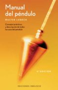 MANUAL DEL PENDULO: CONSEJOS PRACTICOS Y DESCRIPCION DE TODOS LOS USOS DEL PENDULO (5 ED.) de LUBECK, WALTER 