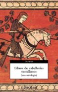 LIBROS DE CABALLERIAS CASTELLANOS (UNA ANTOLOGIA) de ALVAR, CARLOS  LUCIA MEGIAS, JOSE MANUEL 