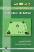 60 JUEGOS PARA EL ENTRENAMIENTO INTEGRADO de LOPEZ LOPEZ, JAVIER 