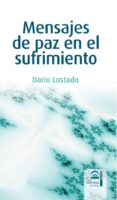 MENSAJES DE PAZ EN EL SUFRIMIENTO de LOSTADO, DARIO 