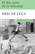EL DIA ANTES DE LA FELICIDAD de LUCA, ERRI DE 