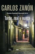 TARDE, MAL Y NUNCA de ZANON, CARLOS 