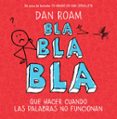 BLA, BLA, BLA: QUE HACER CUANDO LAS PALABRAS NO FUNCIONAN de ROAM, DAN 
