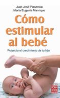 COMO ESTIMULAR AL BEBE de PLASENCIA, JUAN JOSE  MANRIQUE, MARIA EUGENIA 