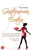 GASTRONOMIA EROTICA: LAS MEJORES RECETAS AFRODISIACAS Y OTRAS CUR IOSIDADES SEXUALES de MISRAHI, ALICIA 