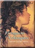 EL RAGAZZO DE VELAZQUEZ de GARCIA CANOVAS, ANTONIO 