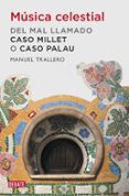 MUSICA CELESTIAL: EL CASO PALAU: COMO FELIX MILLET COMPRO A LA CL ASE POLITICA CATALANA de TRALLERO, MANUEL 