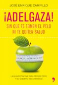 ADELGAZA!: SIN QUE TE TOMEN EL PELO NI TE QUITEN SALUD de CAMPILLO, JOSE ENRIQUE   CAMPILLO, JOSE ENRIQUE 