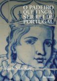 O Padeiro Que Fingiu Ser Rei De Portugal (ebook)