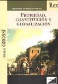 PROPIEDAD, CONSTITUCION Y GLOBALIZACION di GROSSI, PAOLO 