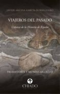 VIAJEROS DEL PASADO: CRONICA DE LA HISTORIA DE ESPAA di ARJONA, JAVIER 
