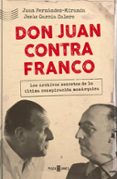 DON JUAN CONTRA FRANCO: LOS PAPELES PERDIDOS DEL REGIMEN de FERNANDEZ-MIRANDA, JUAN  GARCIA CALERO, JESUS 