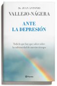 ANTE LA DEPRESION: TODO LO QUE HAY QUE SABER SOBRE LA ENFERMEDAD DE NUESTRO TIEMPO de VALLEJO-NAGERA, JUAN ANTONIO 