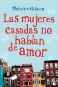 LAS MUJERES CASADAS NO HABLAN DE AMOR de GIDEON, MELANIE 