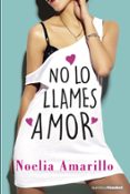 NO LO LLAMES AMOR de AMARILLO, NOELIA 