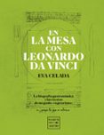 EN LA MESA CON LEONARDO DA VINCI de CELADA, EVA 